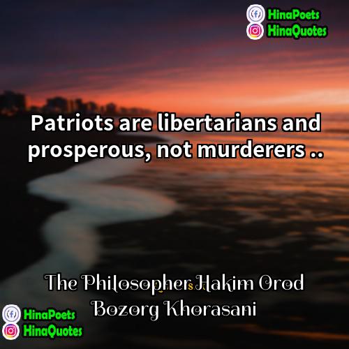 The Philosopher Hakim Orod Bozorg Khorasani Quotes | Patriots are libertarians and prosperous, not murderers
